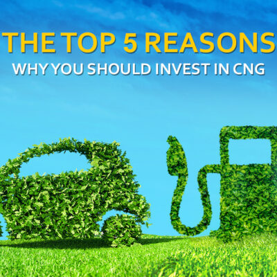 The Top 5 Reasons Why You Should Invest in CNG