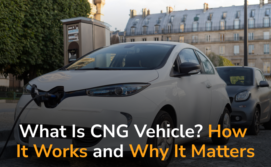 What Is CNG Vehicle? How It Works and Why It Matters