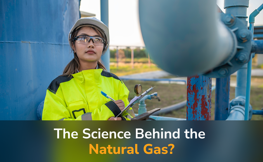 The Science Behind Natural Gas